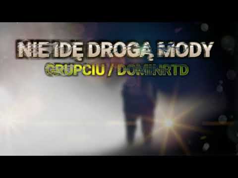 Grupciu / DominRTD  -  Nie idę drogą mody