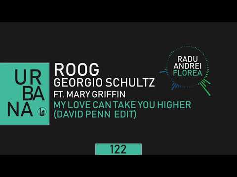 Roog & Georgio Schultz ft Mary Griffin My Love Can Take You Higher (David Penn Edit) and Radu Florea