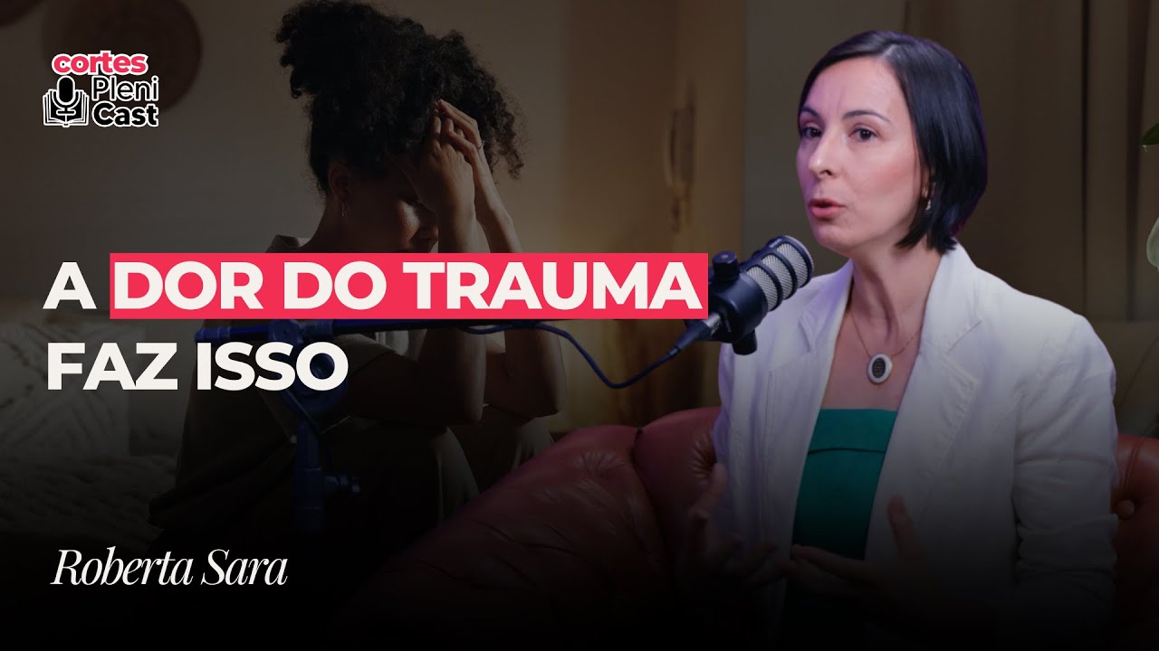 Os Perigos dos Traumas Não Tratados | Roberta Sara