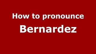 How to pronounce Bernardez
