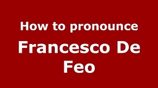 How to pronounce Francesco De Feo
