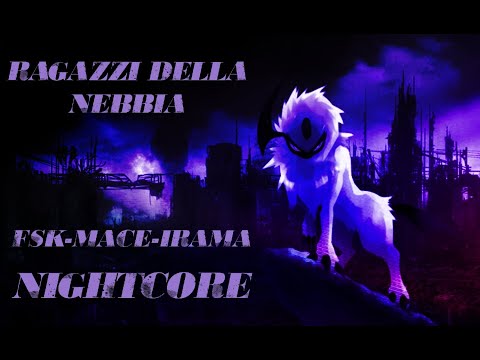 RAGAZZI DELLA NEBBIA-FSK, Mace, Irama(nightcore)