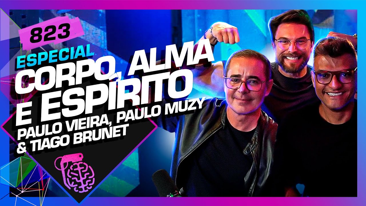 CORPO, ALMA E ESPÍRITO: PAULO VIEIRA, TIAGO BRUNET E PAULO MUZY - Inteligência Ltda. Podcast #823