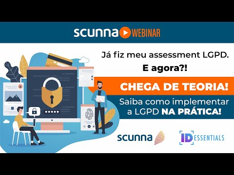 Webinar Scunna _ IDEssentials | Já fiz meu assessment LGPD. E agora?