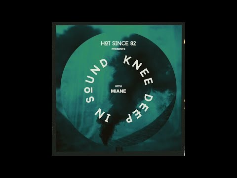 Hot Since 82 Presents: Knee Deep In Sound with Miane