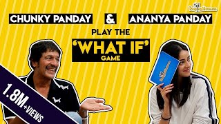 Chunky Panday and Ananya Panday play the 'What If' game