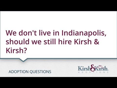 Adoption Questions: We don’t live in Indianapolis, should we still hire Kirsh & Kirsh?