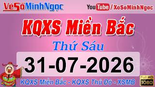 Xổ Số Miền Bắc ngày 31/07/2026 - KQXS Hải Phòng - XS MinhNgoc Miền Bắc, XSMB Minh Ngọc