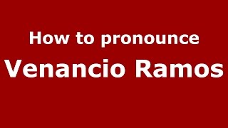 How to pronounce Venancio Ramos