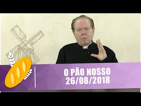 O Pão Nosso - 26/08/18