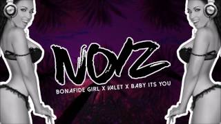 BONAFIDE GIRL X VALET X BABY ITS YOU (DJ NOIZ REMIX)