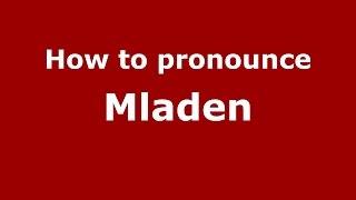 How to pronounce Mladen