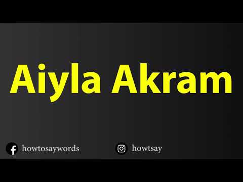 How To Pronounce Aiyla Akram