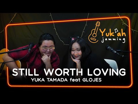 YUKA TAMADA Ft. GLORIA JESSICA - STILL WORTH LOVING (ACCOUSTIC COVER)