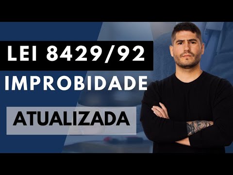 LEI 8429/92 - IMPROBIDADE ADMINISTRATIVA - ATUALIZADA