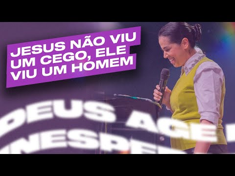 JESUS NÃO VIU UM CEGO, ELE VIU UM HOMEM | Camila Barros