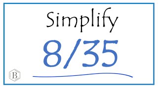 How to Simplify the Fraction 8/35