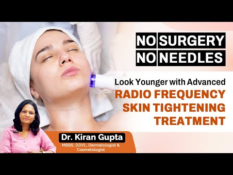 Radiofrequency Skin Tightening Treatment - The Ultimate Anti-Aging Secret | Dr Kiran Gupta
