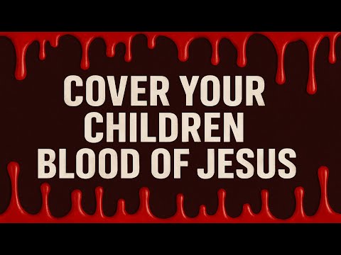 No Demon Will Attack Your Children After This Prayer | Pleading the Blood of Jesus for Protection