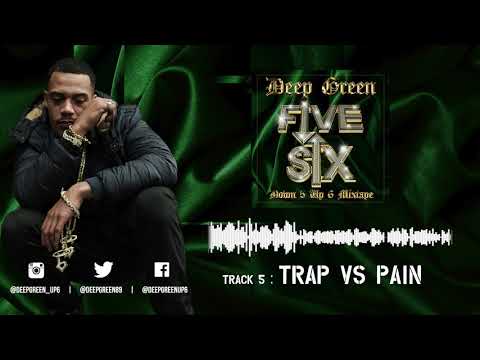 5. Deep Green - Trap vs Pain (Down 5 Up 6 Mixtape) [AUDIO]