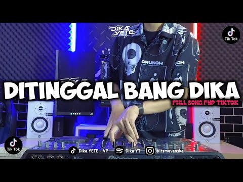 DJ DITINGGAL BANG DIKA - DIKA YT FULL SONG FYP TIKTOK