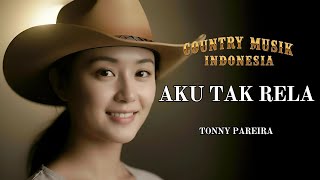 Download lagu 🎸 AKU TAK RELA Country Cover 🤠 | Lagu Country Indonesia Lawas – TONNY PAREIRA mp3
