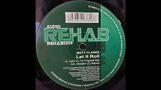Matt Clarke - Let It Roll (Let's Av Ya Original Mix) [Audio Rehab REHAB004, 2000]