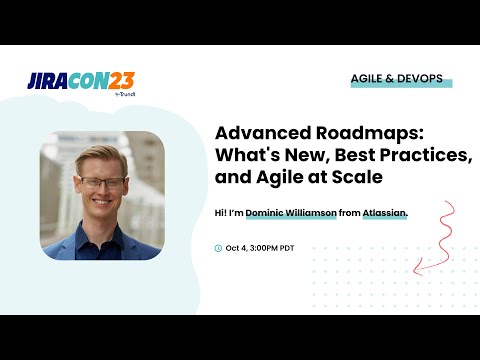 Advanced Roadmaps: What's New, Best Practices, and Agile at Scale | JiraCon23