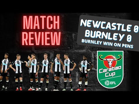 NEWCASTLE UNITED 0 BURNLEY 0 (BURNLEY WIN 4-3 ON PENS) | ENOUGH IS ENOUGH!!