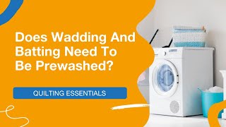 🚿 Does Wadding And Batting Need To Be Prewashed?