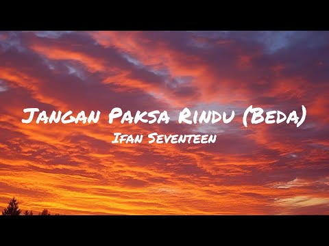 Jangan Paksa Rindu (Beda) - Ifan Seventeen (Lirik Lagu) 