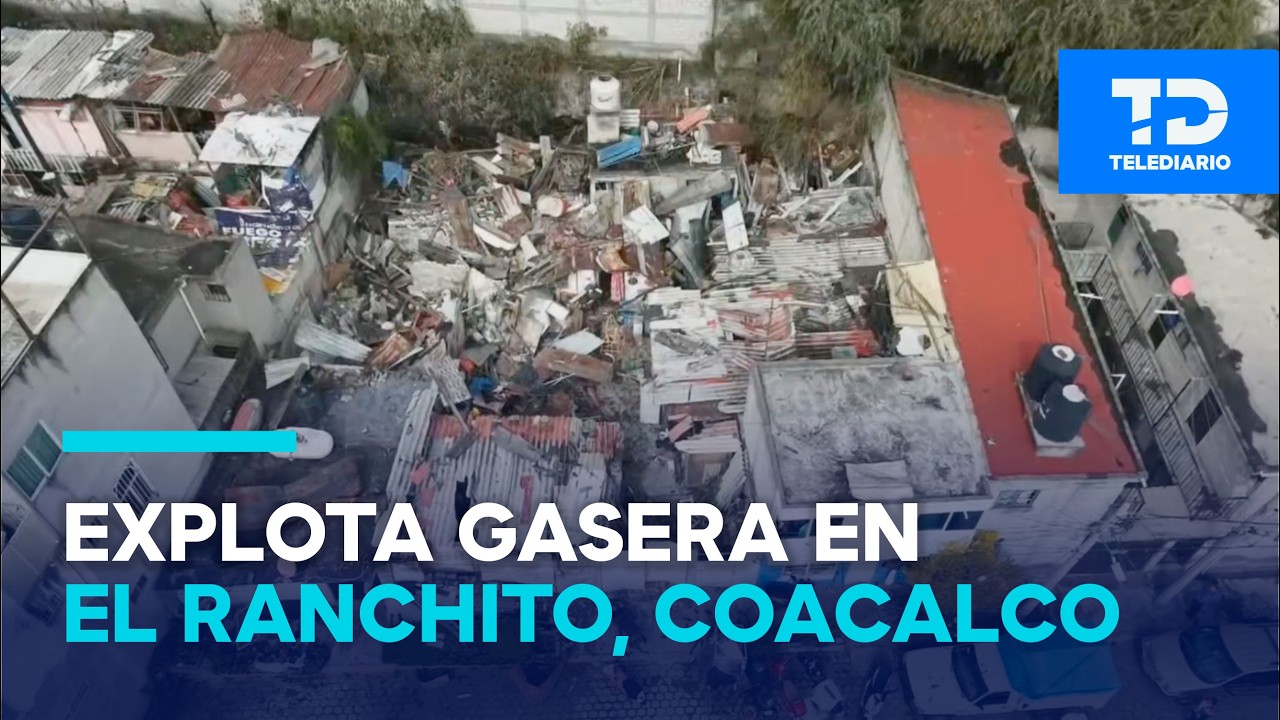 Explota gasera de El Ranchito en Coacalco, Edomex; captan VIDEO