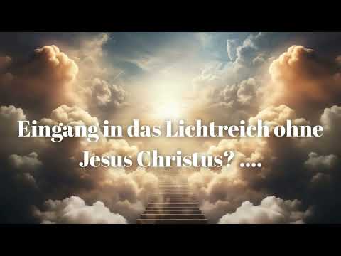 Eingang in das Lichtreich ohne Jesus Christus? ....