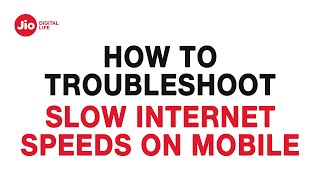 How to Troubleshoot Slow Internet Speeds on Mobile - Reliance Jio