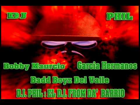 Los Badd Boyz Del Valle-Garcia Brothers- Bobby Maurico : Conjunto Mix/D.J.PHIL