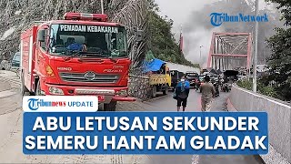 Abu Letusan Sekunder Gunung Semeru Kembali Menghantam, Jembatan Gladak Diselimuti Kabut Pekat