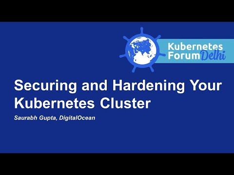 Securing and Hardening Your Kubernetes Cluster - Saurabh Gupta, DigitalOcean