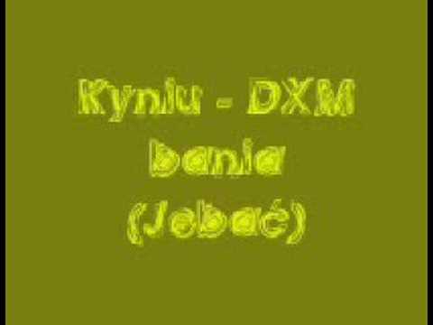 Kyniu - DXM bania (Jebać)