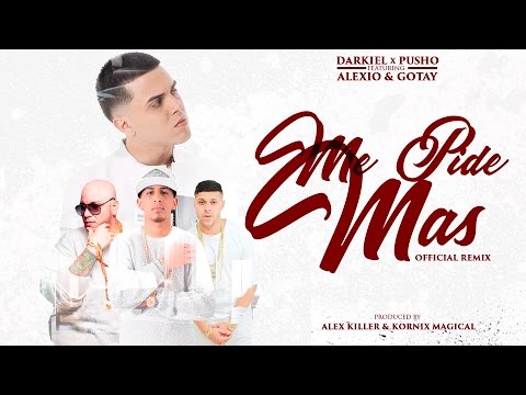 ME PIDE MAS REMIX - [Darkiel Ft. Alexio "La Bestia”, Gotay & Pusho]