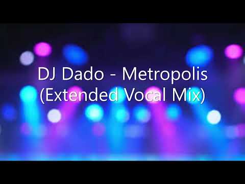 DJ Dado - Metropolis (Extended Vocal Mix)