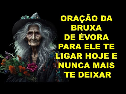 ORAÇÃO DA BRUXA DE ÉVORA PARA ELE TE LIGAR HOJE E NUNCA MAIS TE DEIXAR!