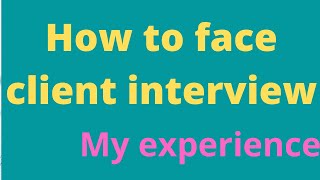 How to face client interview.