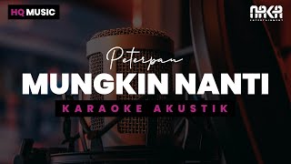 Download lagu MUNGKIN NANTI - PETERPAN KARAOKE AKUSTIK mp3