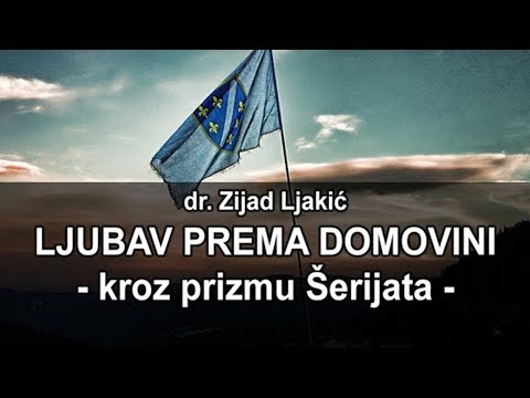 Ljubav prema domovini (kroz prizmu šerijata) - dr. Zijad Ljakić