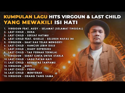 PLAYLIST LAGU HITS VIRGOUN & LAST CHILD YANG MEWAKILI ISI HATI