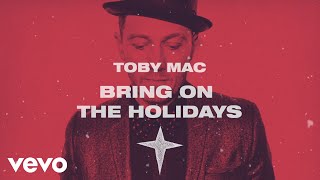 TobyMac - Bring On The Holidays (Lyric Video)