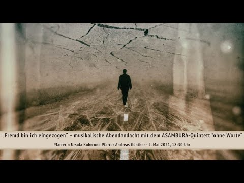 „Fremd bin ich eingezogen“ – musikalische Abendandacht mit dem ASAMBURA-Quintett "ohne Worte“