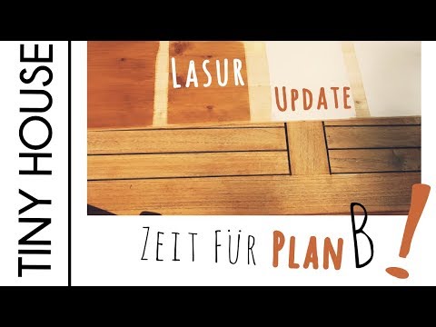 Wir brauchen einen Plan B ! - Neues Update und die Wahl unserer Holzlasur im Tiny House