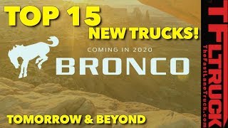 Coming Soon: Top 15 New Trucks Coming Today, Tomorrow and Beyond!