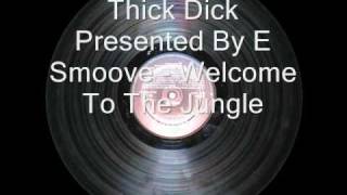 Thick Dick Presented By E Smoove - Welcome To The Jungle